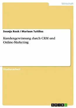 E-Book (pdf) Kundengewinnung durch CRM und Online-Marketing von Svenja Rook, Marleen Tuttlies