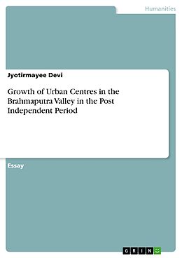 E-Book (pdf) Growth of Urban Centres in the Brahmaputra Valley in the Post Independent Period von Jyotirmayee Devi