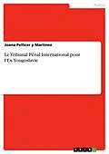 E-Book (pdf) Le Tribunal Pénal International pour l'Ex-Yougoslavie von Joana Pellicer y Martinez