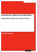 E-Book (pdf) Kolumbienkonflikt. Kein Ende in Sicht? von Alexander Ionov, Miguel Da Cruz, Robin Specht