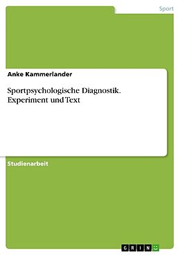 Kartonierter Einband Sportpsychologische Diagnostik. Experiment und Text von Anke Kammerlander