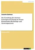 E-Book (pdf) Die Gestaltung der internen Leistungsverrechnung im Neuen Kommunalen Rechnungs- und Steuerungssystem von Jeanette Dahlman