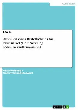 E-Book (pdf) Ausfüllen eines Bestellscheins für Büroartikel (Unterweisung Industriekauffrau/-mann) von Lea G.