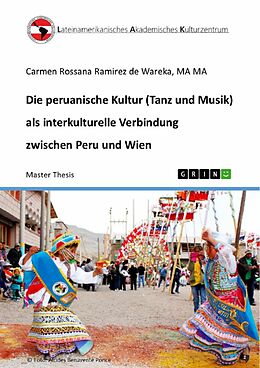 E-Book (pdf) Die peruanische Kultur (Tanz und Musik) als interkulturelle Verbindung zwischen Peru und Wien von Carmen Rossana Ramirez De Wareka