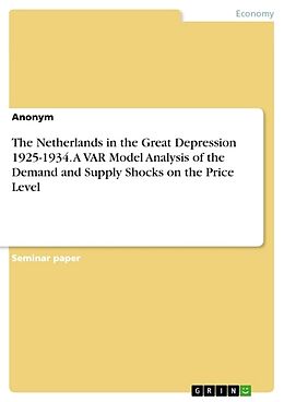 Couverture cartonnée The Netherlands in the Great Depression 1925-1934. A VAR Model Analysis of the Demand and Supply Shocks on the Price Level de Anonym
