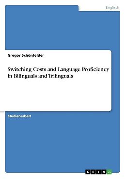 Kartonierter Einband Switching Costs and Language Proficiency in Bilinguals and Trilinguals von Gregor Schönfelder