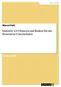 E-Book (pdf) Industrie 4.0. Chancen und Risiken für das Personal in Unternehmen von Marcel Pohl