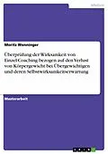 E-Book (pdf) Überprüfung der Wirksamkeit von Einzel-Coaching bezogen auf den Verlust von Körpergewicht bei Übergewichtigen und deren Selbstwirksamkeitserwartung von Moritz Wenninger