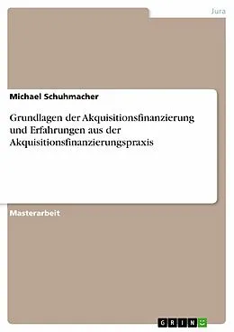 E-Book (pdf) Grundlagen der Akquisitionsfinanzierung und Erfahrungen aus der Akquisitionsfinanzierungspraxis von Michael Schuhmacher