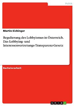 E-Book (pdf) Regulierung des Lobbyismus in Österreich. Das Lobbying- und Interessenvertretungs-Transparenz-Gesetz von Martin Eichinger