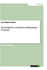 Kartonierter Einband Der Vergleich von Flächen (Mathematik, 6. Klasse) von Peer-Magnus Dunker