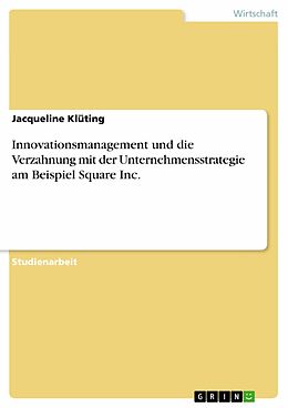 E-Book (pdf) Innovationsmanagement und die Verzahnung mit der Unternehmensstrategie am Beispiel Square Inc. von Jacqueline Klüting