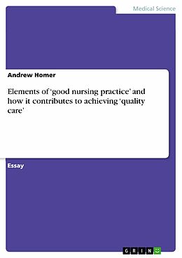 eBook (pdf) Elements of 'good nursing practice' and how it contributes to achieving 'quality care' de Andrew Homer