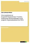 E-Book (pdf) Overcommitment in Nonprofit-Organisationen. Ursachen, Verbreitung und Auswirkungen sowie mögliche Gegenmaßnahmen für NPOs von Julia Lehmann-Bahar