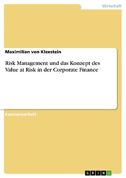 Kartonierter Einband Risk Management und das Konzept des Value at Risk in der Corporate Finance von Maximilian von Kleestein