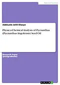 E-Book (pdf) Physico-Chemical Analysis of Pycnanthus (Pycnanthus Angolensis) Seed Oil von Adekunle Jelili Olaoye