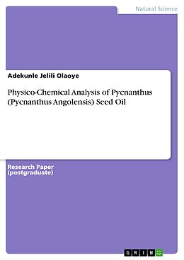 E-Book (pdf) Physico-Chemical Analysis of Pycnanthus (Pycnanthus Angolensis) Seed Oil von Adekunle Jelili Olaoye
