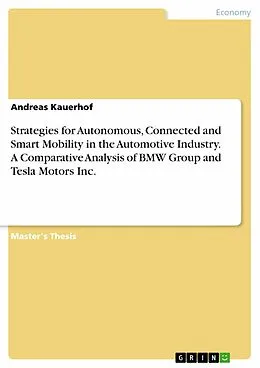 E-Book (epub) Strategies for Autonomous, Connected and Smart Mobility in the Automotive Industry. A Comparative Analysis of BMW Group and Tesla Motors Inc. von Andreas Kauerhof