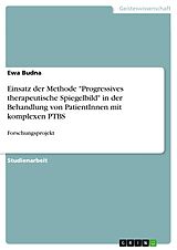 E-Book (pdf) Einsatz der Methode "Progressives therapeutische Spiegelbild" in der Behandlung von PatientInnen mit komplexen PTBS von Ewa Budna