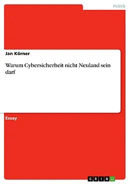 E-Book (pdf) Warum Cybersicherheit nicht Neuland sein darf von Jan Körner