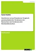 E-Book (pdf) Interferenz versus Transferenz. Vergleich grammatikalischer Strukturen des Russischen mit Strukturen des Russlanddeutschen von Rachel Hänßler