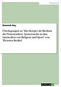 E-Book (pdf) Überlegungen zu "Der Körper als Medium der Transzendenz. Spurensuche in den Sinnwelten von Religion und Sport" von Thorsten Benkel von Dominik Hey