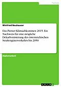 E-Book (pdf) Das Pariser Klimaabkommen 2015. Ein Nachweis für eine mögliche Dekarbonisierung des österreichischen Straßengüterverkehrs bis 2050 von Winfried Neuhauser