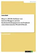 E-Book (epub) Blog vs. eWOM. Einflüsse von Internet-Bloggern auf den Kaufentscheidungsprozess im Vergleich zum elektronischen Word-Of-Mouth von Lena Dahl