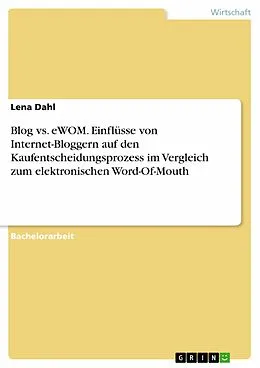 E-Book (epub) Blog vs. eWOM. Einflüsse von Internet-Bloggern auf den Kaufentscheidungsprozess im Vergleich zum elektronischen Word-Of-Mouth von Lena Dahl