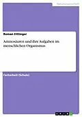 E-Book (pdf) Aminosäuren und ihre Aufgaben im menschlichen Organismus von Roman Ettlinger