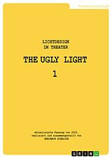 E-Book (pdf) THE UGLY LIGHT 1. Lichtdesign im Theater von Benjamin Schälike