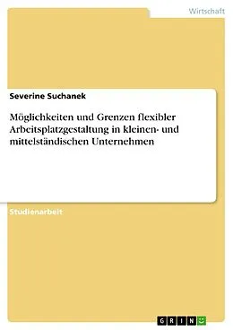 E-Book (pdf) Möglichkeiten und Grenzen flexibler Arbeitsplatzgestaltung in kleinen- und mittelständischen Unternehmen von Severine Suchanek