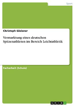 E-Book (pdf) Vermarktung eines deutschen Spitzenathleten im Bereich Leichtathletik von Christoph Gleixner