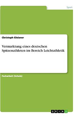 Kartonierter Einband Vermarktung eines deutschen Spitzenathleten im Bereich Leichtathletik von Christoph Gleixner