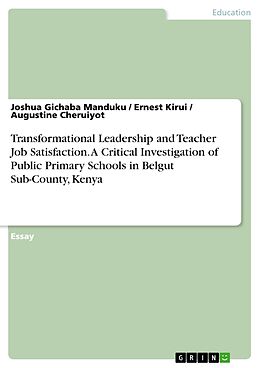 E-Book (pdf) Transformational Leadership and Teacher Job Satisfaction. A Critical Investigation of Public Primary Schools in Belgut Sub-County, Kenya von Joshua Gichaba Manduku, Ernest Kirui, Augustine Cheruiyot