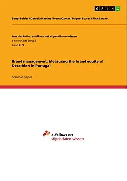 E-Book (pdf) Brand management. Measuring the brand equity of Decathlon in Portugal von Benyi Heider, Daniela Martins, Ivana Cizmar