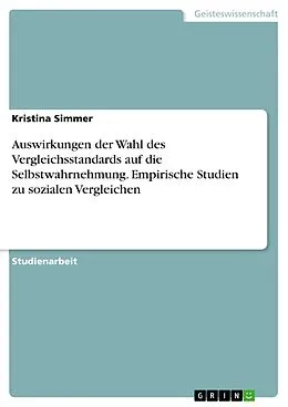 E-Book (pdf) Auswirkungen der Wahl des Vergleichsstandards auf die Selbstwahrnehmung. Empirische Studien zu sozialen Vergleichen von Kristina Simmer