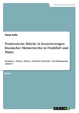 Kartonierter Einband Postmoderne Brüche in Inszenierungen klassischer Meisterwerke in Frankfurt und Mainz von Tomo Polic