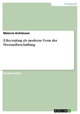 Kartonierter Einband E-Recruiting als moderne Form der Personalbeschaffung von Melanie Kohlmann