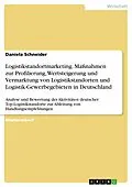 E-Book (epub) Logistikstandortmarketing. Maßnahmen zur Profilierung, Wertsteigerung und Vermarktung von Logistikstandorten und Logistik-Gewerbegebieten in Deutschland von Daniela Schneider