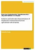 E-Book (pdf) Isolation and molecular characterization of Glyphosate resistant bacteria from agricultural soils in Kerala von Prem Jose Vazhacharickal, Sajeshkumar N. K, Jiby John Mathew