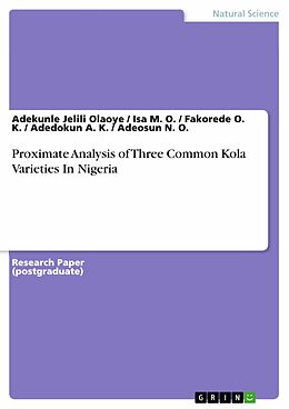 E-Book (pdf) Proximate Analysis of Three Common Kola Varieties In Nigeria von Adekunle Jelili Olaoye, Isa M. O., Fakorede O. K.