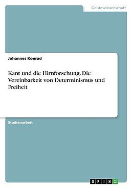 Kartonierter Einband Kant und die Hirnforschung. Die Vereinbarkeit von Determinismus und Freiheit von Johannes Konrad