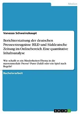 E-Book (pdf) Berichterstattung der deutschen Presseerzeugnisse BILD und Süddeutsche Zeitung im Onlinebereich. Eine quantitative Inhaltsanalyse von Vanessa Schweinshaupt