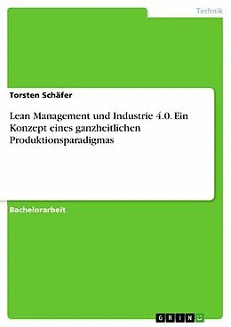 E-Book (epub) Lean Management und Industrie 4.0. Ein Konzept eines ganzheitlichen Produktionsparadigmas von Torsten Schäfer