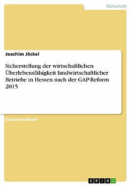 E-Book (pdf) Sicherstellung der wirtschaftlichen Überlebensfähigkeit landwirtschaftlicher Betriebe in Hessen nach der GAP-Reform 2015 von Joachim Jöckel
