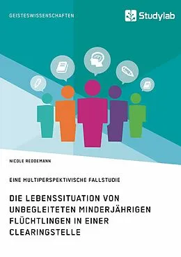 E-Book (epub) Die Lebenssituation von unbegleiteten minderjährigen Flüchtlingen in einer Clearingstelle von Nicole Reddemann