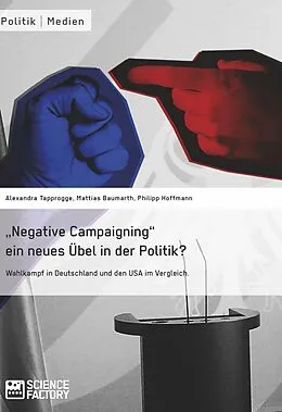 E-Book (pdf) "Negative Campaigning" ein neues Übel in der Politik? von Alexandra von Lingen, Mattias Baumarth, Philipp Hoffmann
