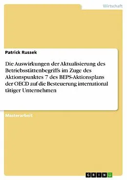 E-Book (pdf) Die Auswirkungen der Aktualisierung des Betriebsstättenbegriffs im Zuge des Aktionspunktes 7 des BEPS-Aktionsplans der OECD auf die Besteuerung international tätiger Unternehmen von Patrick Russek
