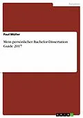 E-Book (pdf) Mein persönlicher Bachelor-Dissertation Guide 2017 von Paul Müller